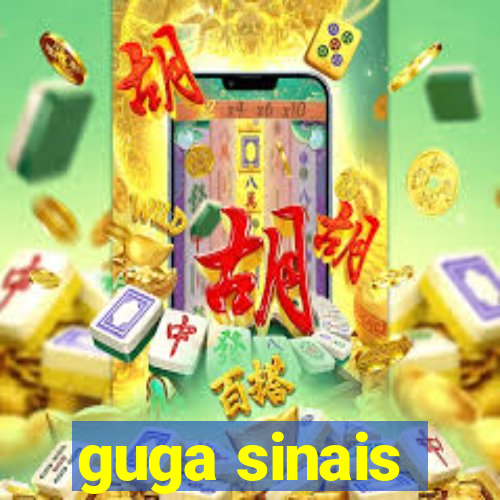 guga sinais